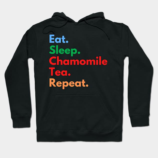 Eat. Sleep. Chamomile Tea. Repeat. Hoodie by Eat Sleep Repeat